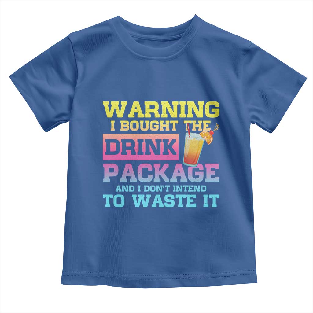 Funny Cruise Toddler T Shirt Warning I Bought The Drink Package TS10 Royal Blue Print Your Wear