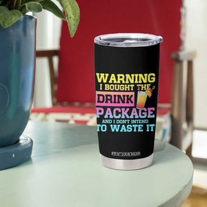 Funny Cruise Tumbler Cup Warning I Bought The Drink Package TS10 Print Your Wear