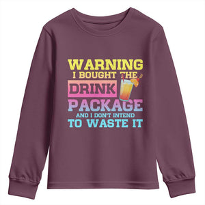 Funny Cruise Youth Sweatshirt Warning I Bought The Drink Package TS10 Maroon Print Your Wear