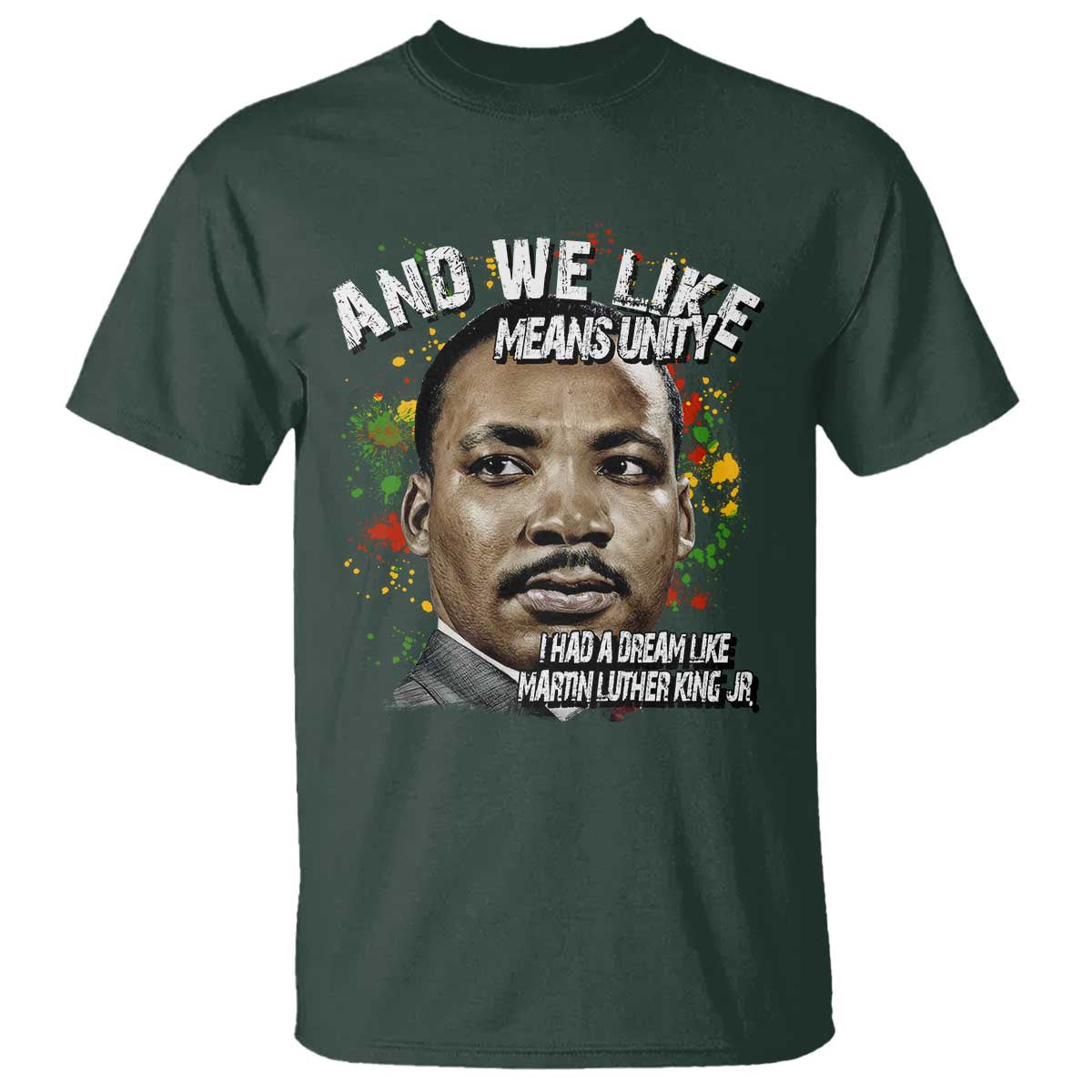I Had A Dream Like Martin Luther King T Shirt TS10 Dark Forest Green Print Your Wear