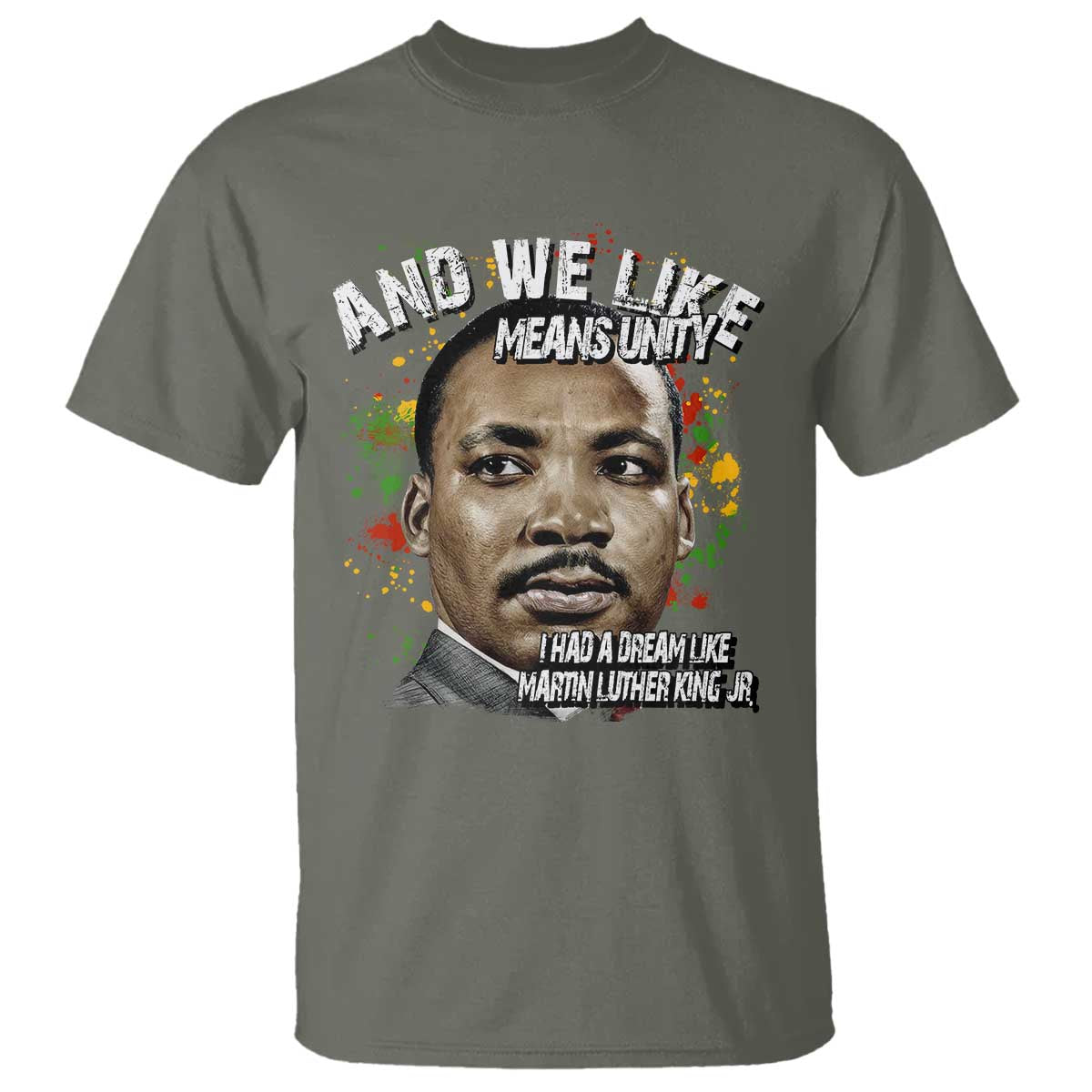 I Had A Dream Like Martin Luther King T Shirt TS10 Military Green Print Your Wear
