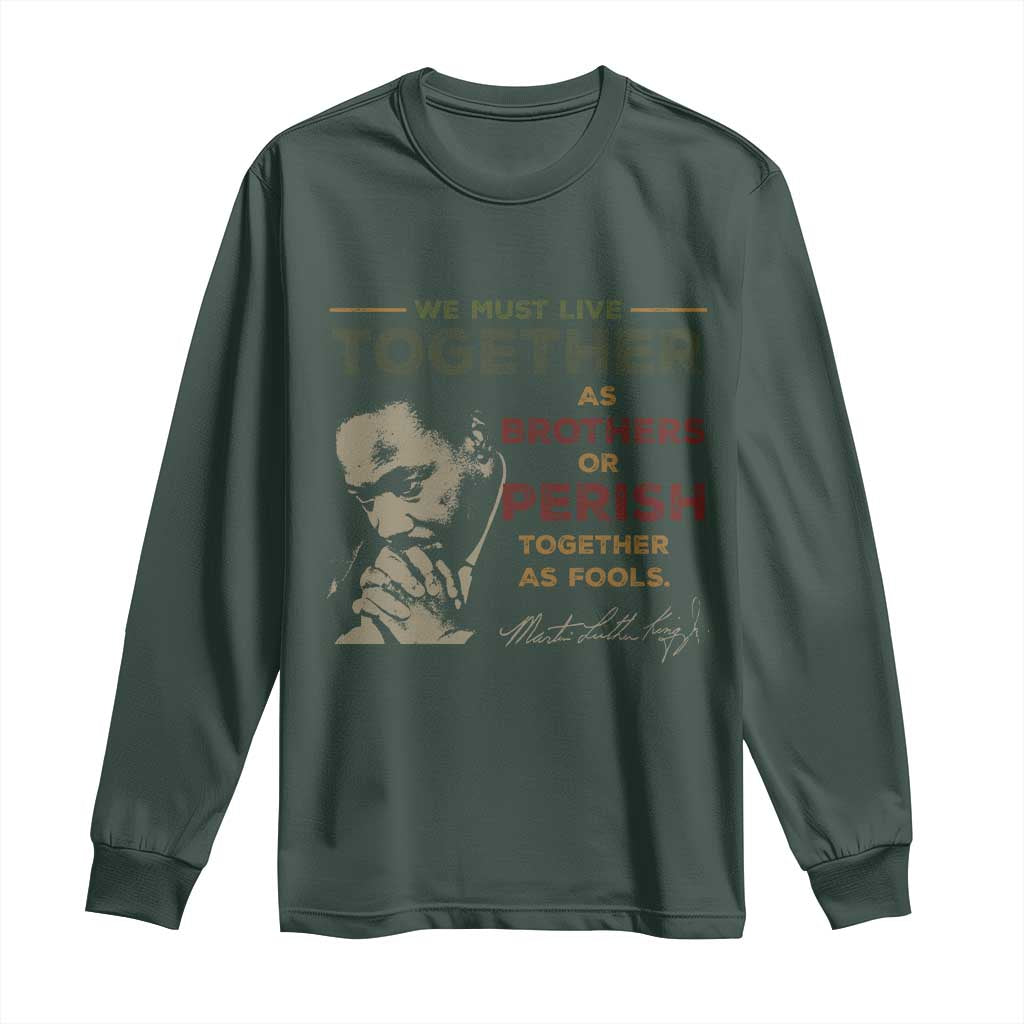 Martin Luther King Jr. Long Sleeve Shirt Live Together MLK Day Black History Month TS10 Dark Forest Green Print Your Wear