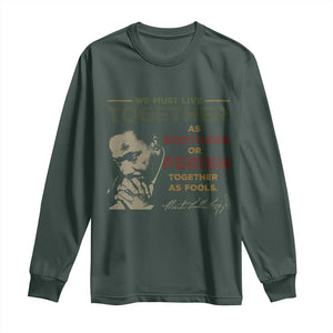 Martin Luther King Jr. Long Sleeve Shirt Live Together MLK Day Black History Month TS10 Dark Forest Green Print Your Wear