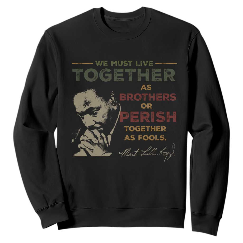 Martin Luther King Jr. Sweatshirt Live Together MLK Day Black History Month TS10 Black Print Your Wear