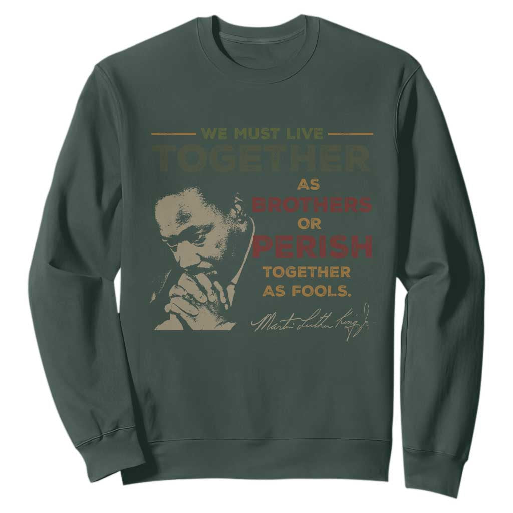 Martin Luther King Jr. Sweatshirt Live Together MLK Day Black History Month TS10 Dark Forest Green Print Your Wear