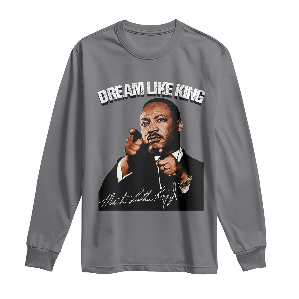 Martin Luther King Jr. Long Sleeve Shirt Dream Like King MLK Day Black History Month TS10 Charcoal Print Your Wear