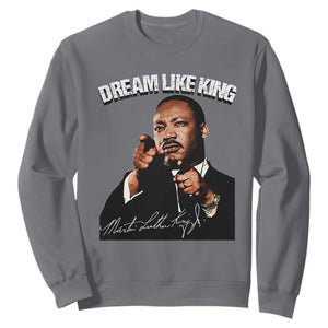 Martin Luther King Jr. Sweatshirt Dream Like King MLK Day Black History Month TS10 Charcoal Print Your Wear