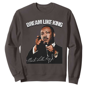 Martin Luther King Jr. Sweatshirt Dream Like King MLK Day Black History Month TS10 Dark Chocolate Print Your Wear