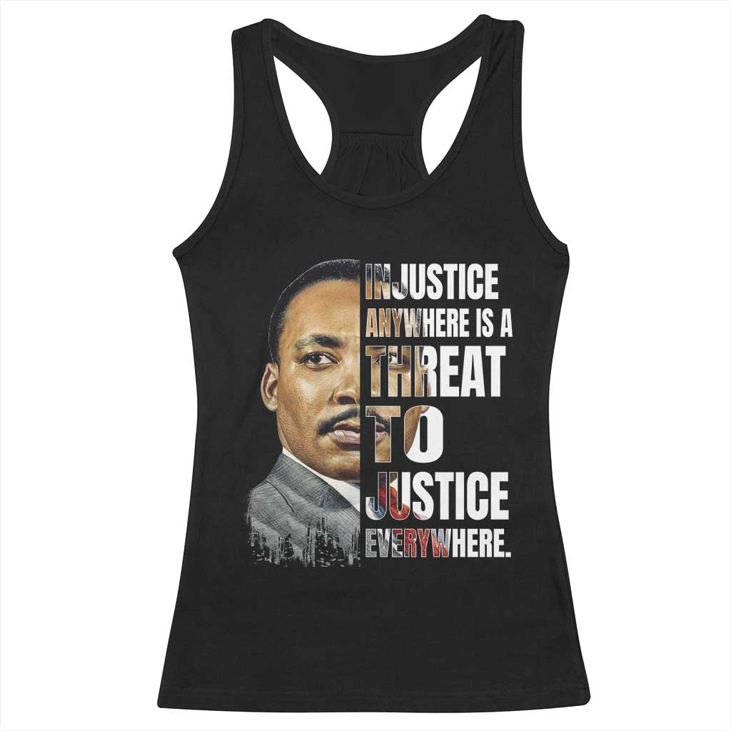 Martin Luther King Jr. Racerback Tank Top Civil Rights Injustice Anywhere Is a Threat To Justice Everywhere TS10 Black Print Your Wear