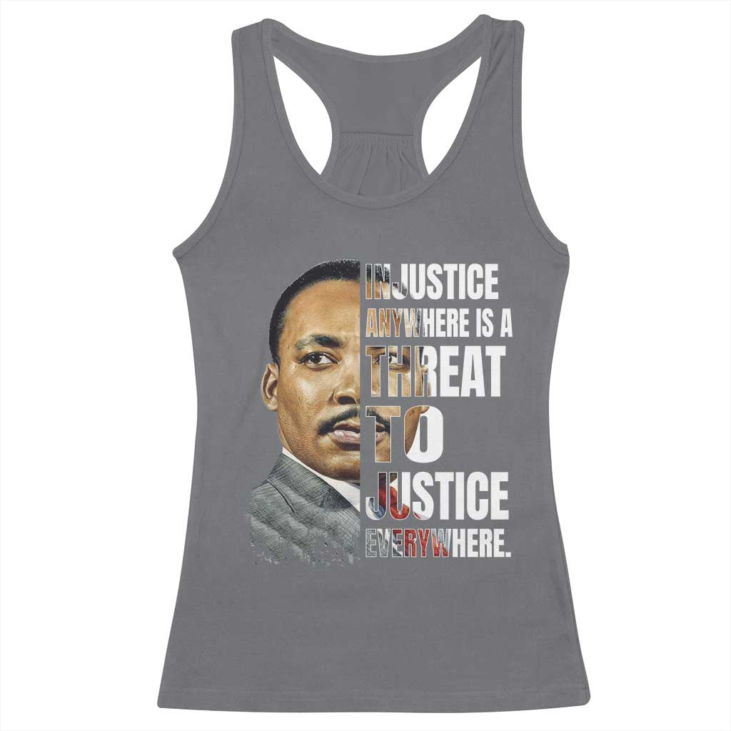 Martin Luther King Jr. Racerback Tank Top Civil Rights Injustice Anywhere Is a Threat To Justice Everywhere TS10 Charcoal Print Your Wear