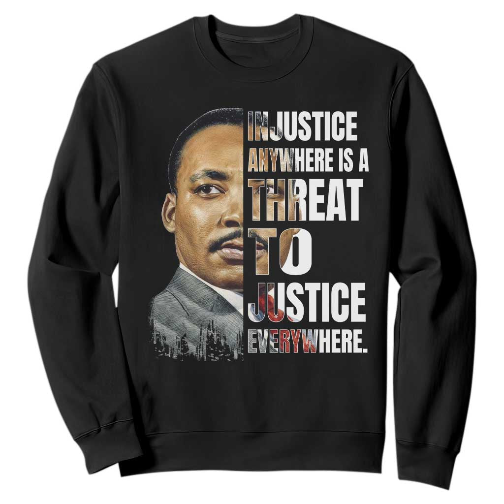 Martin Luther King Jr. Sweatshirt Civil Rights Injustice Anywhere Is a Threat To Justice Everywhere TS10 Black Print Your Wear