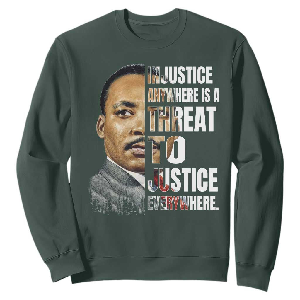 Martin Luther King Jr. Sweatshirt Civil Rights Injustice Anywhere Is a Threat To Justice Everywhere TS10 Dark Forest Green Print Your Wear