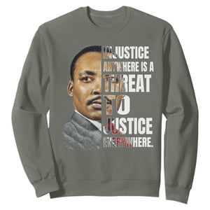 Martin Luther King Jr. Sweatshirt Civil Rights Injustice Anywhere Is a Threat To Justice Everywhere TS10 Military Green Print Your Wear