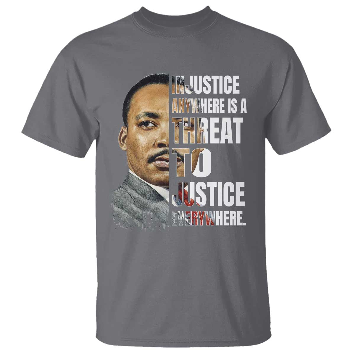 Martin Luther King Jr. T Shirt Civil Rights Injustice Anywhere Is a Threat To Justice Everywhere TS10 Charcoal Print Your Wear