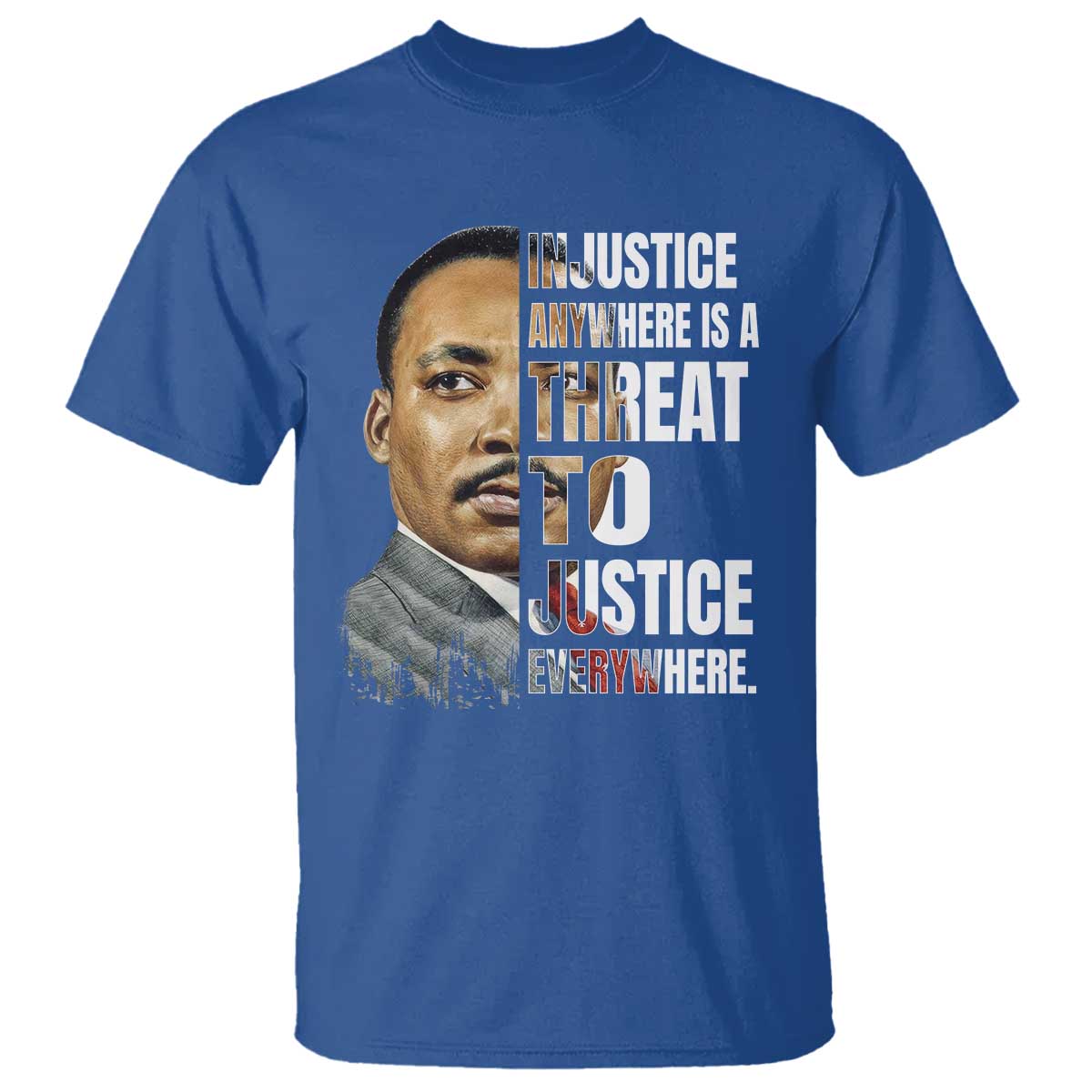 Martin Luther King Jr. T Shirt Civil Rights Injustice Anywhere Is a Threat To Justice Everywhere TS10 Royal Blue Print Your Wear