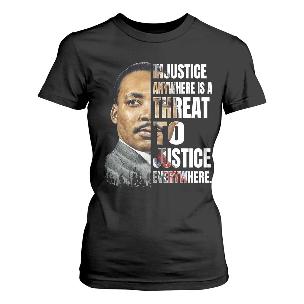 Martin Luther King Jr. T Shirt For Women Civil Rights Injustice Anywhere Is a Threat To Justice Everywhere TS10 Black Print Your Wear