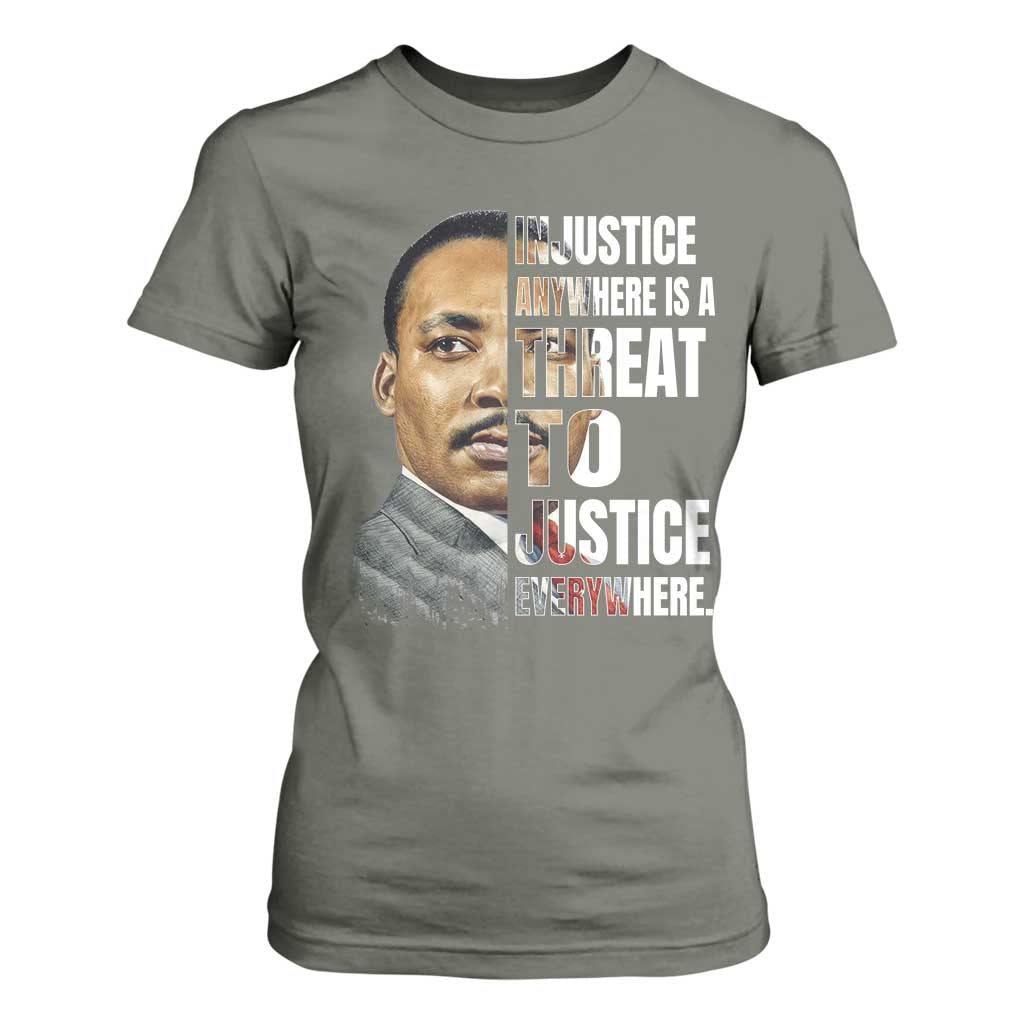 Martin Luther King Jr. T Shirt For Women Civil Rights Injustice Anywhere Is a Threat To Justice Everywhere TS10 Military Green Print Your Wear
