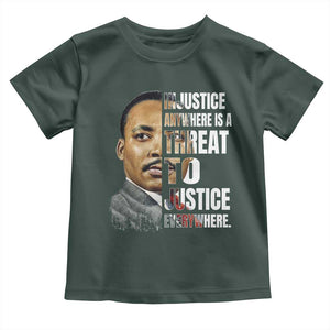 Martin Luther King Jr. Toddler T Shirt Civil Rights Injustice Anywhere Is a Threat To Justice Everywhere TS10 Dark Forest Green Print Your Wear