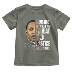 Martin Luther King Jr. Toddler T Shirt Civil Rights Injustice Anywhere Is a Threat To Justice Everywhere TS10 Military Green Print Your Wear