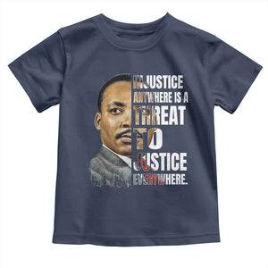 Martin Luther King Jr. Toddler T Shirt Civil Rights Injustice Anywhere Is a Threat To Justice Everywhere TS10 Navy Print Your Wear