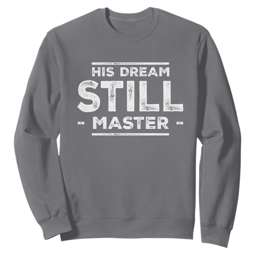 Martin Luther King Jr. Sweatshirt His Dream Still Matters MLK Day Black History Month Human Rights TS10 Charcoal Print Your Wear