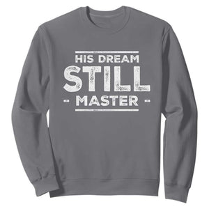 Martin Luther King Jr. Sweatshirt His Dream Still Matters MLK Day Black History Month Human Rights TS10 Charcoal Print Your Wear