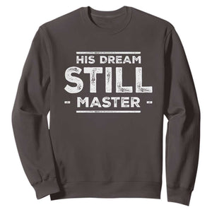 Martin Luther King Jr. Sweatshirt His Dream Still Matters MLK Day Black History Month Human Rights TS10 Dark Chocolate Print Your Wear