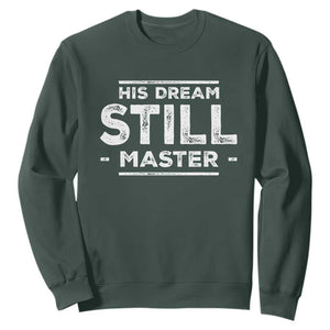 Martin Luther King Jr. Sweatshirt His Dream Still Matters MLK Day Black History Month Human Rights TS10 Dark Forest Green Print Your Wear