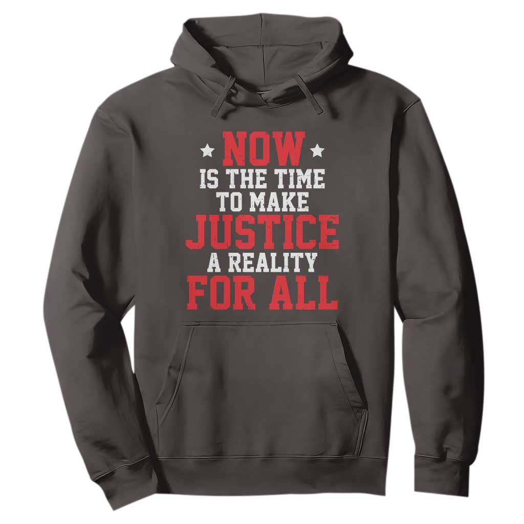 Martin Luther King Jr. Hoodie MLK Day Now Is The Time To Make Justice A Reality For All TS10 Dark Chocolate Print Your Wear