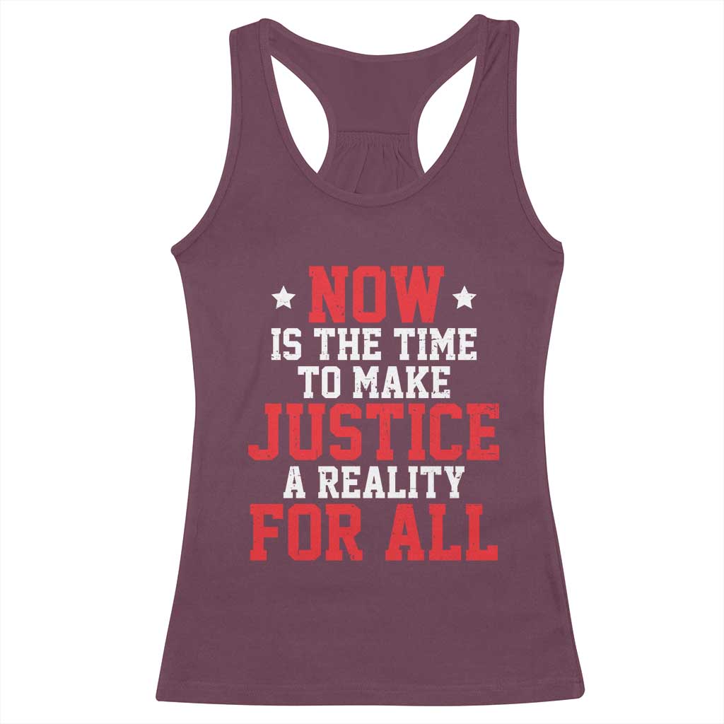 Martin Luther King Jr. Racerback Tank Top MLK Day Now Is The Time To Make Justice A Reality For All TS10 Maroon Print Your Wear