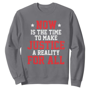 Martin Luther King Jr. Sweatshirt MLK Day Now Is The Time To Make Justice A Reality For All TS10 Charcoal Print Your Wear