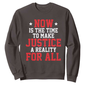 Martin Luther King Jr. Sweatshirt MLK Day Now Is The Time To Make Justice A Reality For All TS10 Dark Chocolate Print Your Wear