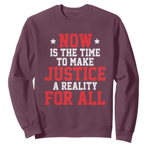 Martin Luther King Jr. Sweatshirt MLK Day Now Is The Time To Make Justice A Reality For All TS10 Maroon Print Your Wear