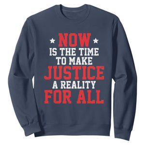 Martin Luther King Jr. Sweatshirt MLK Day Now Is The Time To Make Justice A Reality For All TS10 Navy Print Your Wear