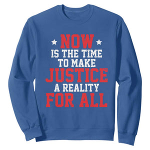 Martin Luther King Jr. Sweatshirt MLK Day Now Is The Time To Make Justice A Reality For All TS10 Royal Blue Print Your Wear