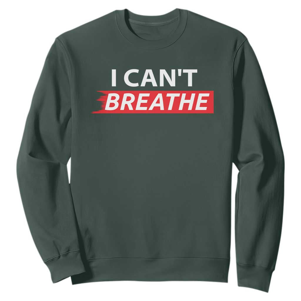 I Cant Breathe Sweatshirt Protest Civil Right TS10 Dark Forest Green Print Your Wear