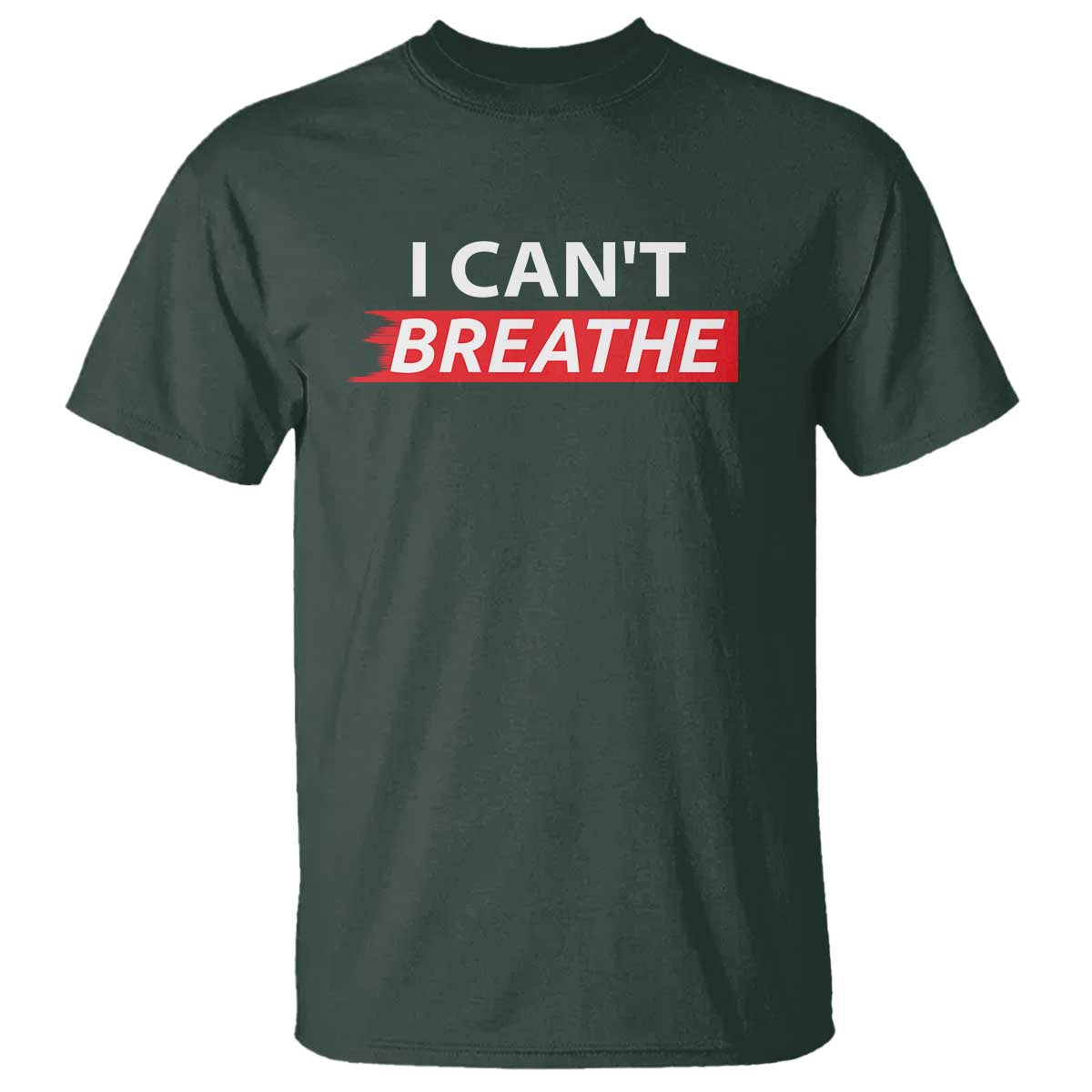 I Cant Breathe T Shirt Protest Civil Right TS10 Dark Forest Green Print Your Wear
