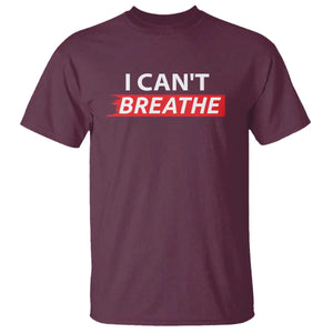 I Cant Breathe T Shirt Protest Civil Right TS10 Maroon Print Your Wear