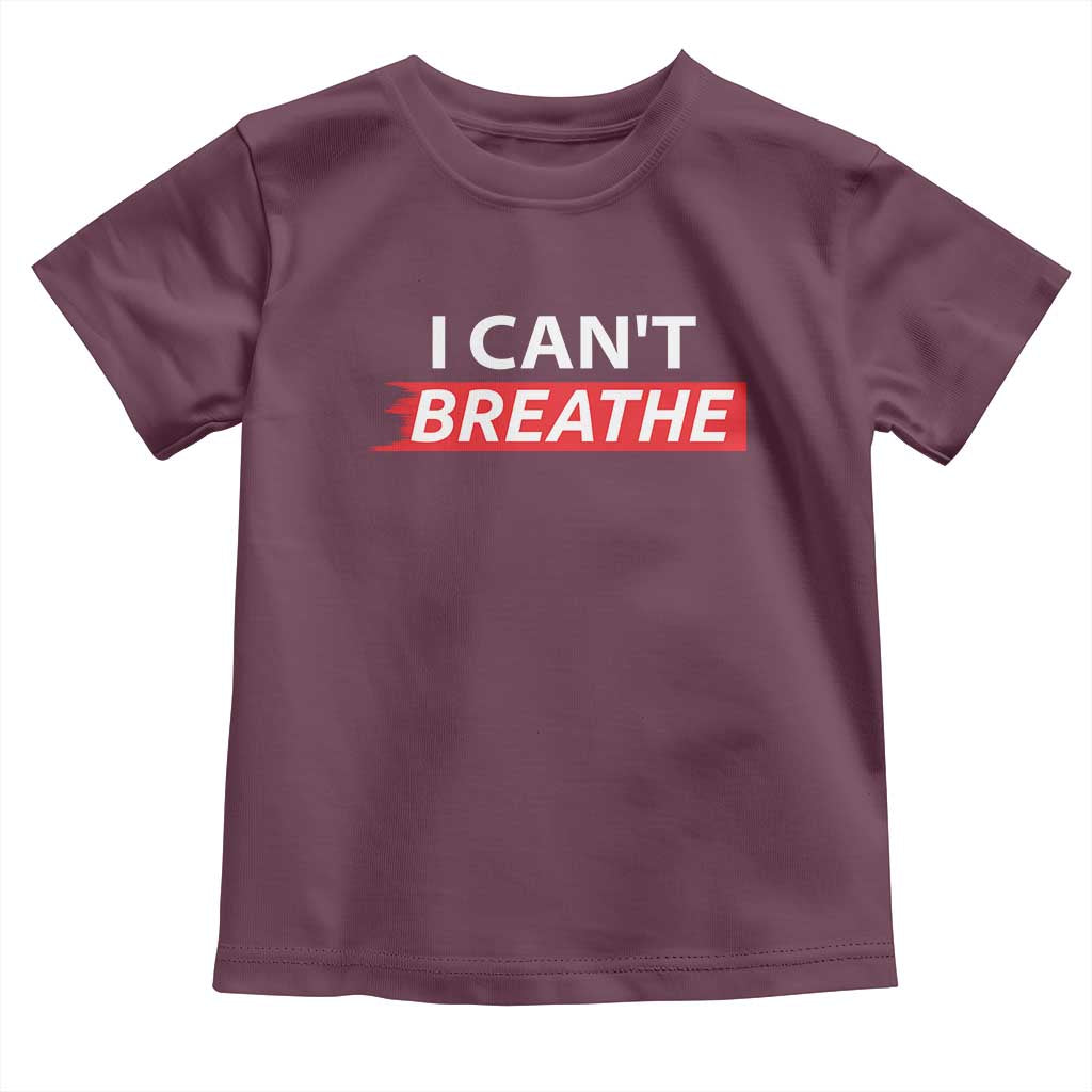 I Cant Breathe Toddler T Shirt Protest Civil Right TS10 Maroon Print Your Wear