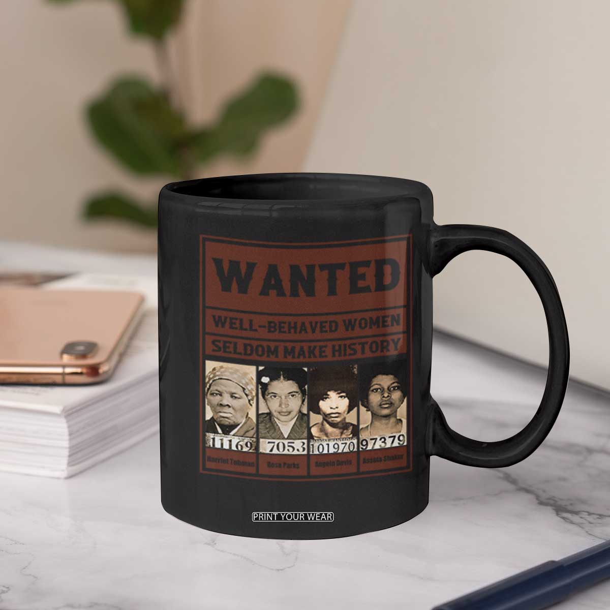 Black Female Empowerment Coffee Mug Wanted Well Behaved Women Seldom Make History TS10 Print Your Wear