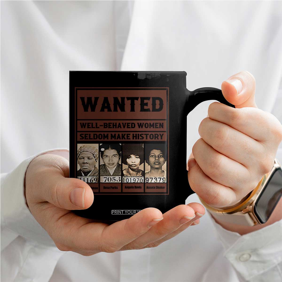 Black Female Empowerment Coffee Mug Wanted Well Behaved Women Seldom Make History TS10 Print Your Wear