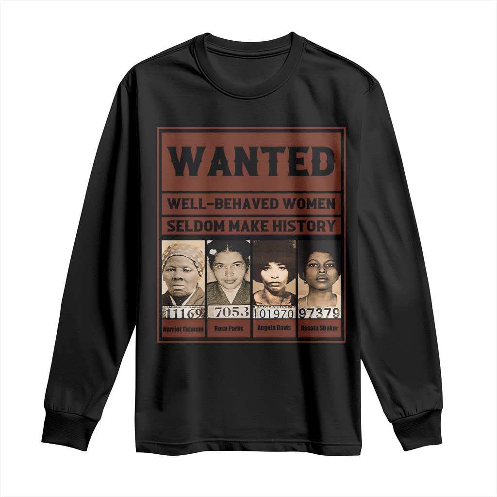 Black Female Empowerment Long Sleeve Shirt Wanted Well Behaved Women Seldom Make History TS10 Black Print Your Wear