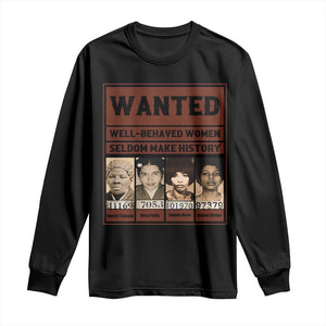 Black Female Empowerment Long Sleeve Shirt Wanted Well Behaved Women Seldom Make History TS10 Black Print Your Wear