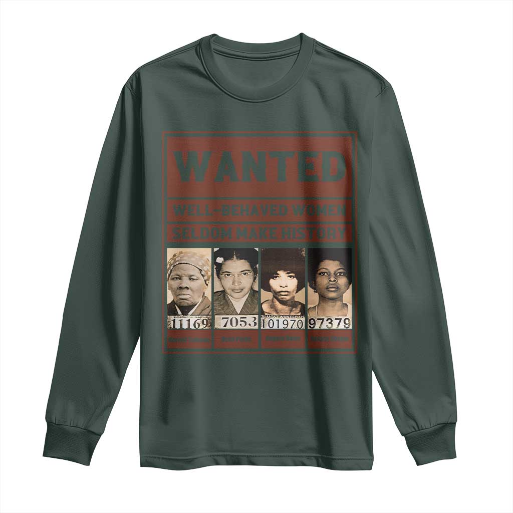 Black Female Empowerment Long Sleeve Shirt Wanted Well Behaved Women Seldom Make History TS10 Dark Forest Green Print Your Wear