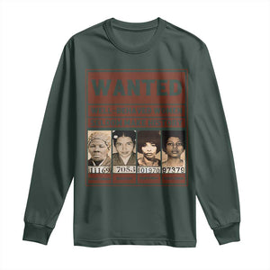 Black Female Empowerment Long Sleeve Shirt Wanted Well Behaved Women Seldom Make History TS10 Dark Forest Green Print Your Wear