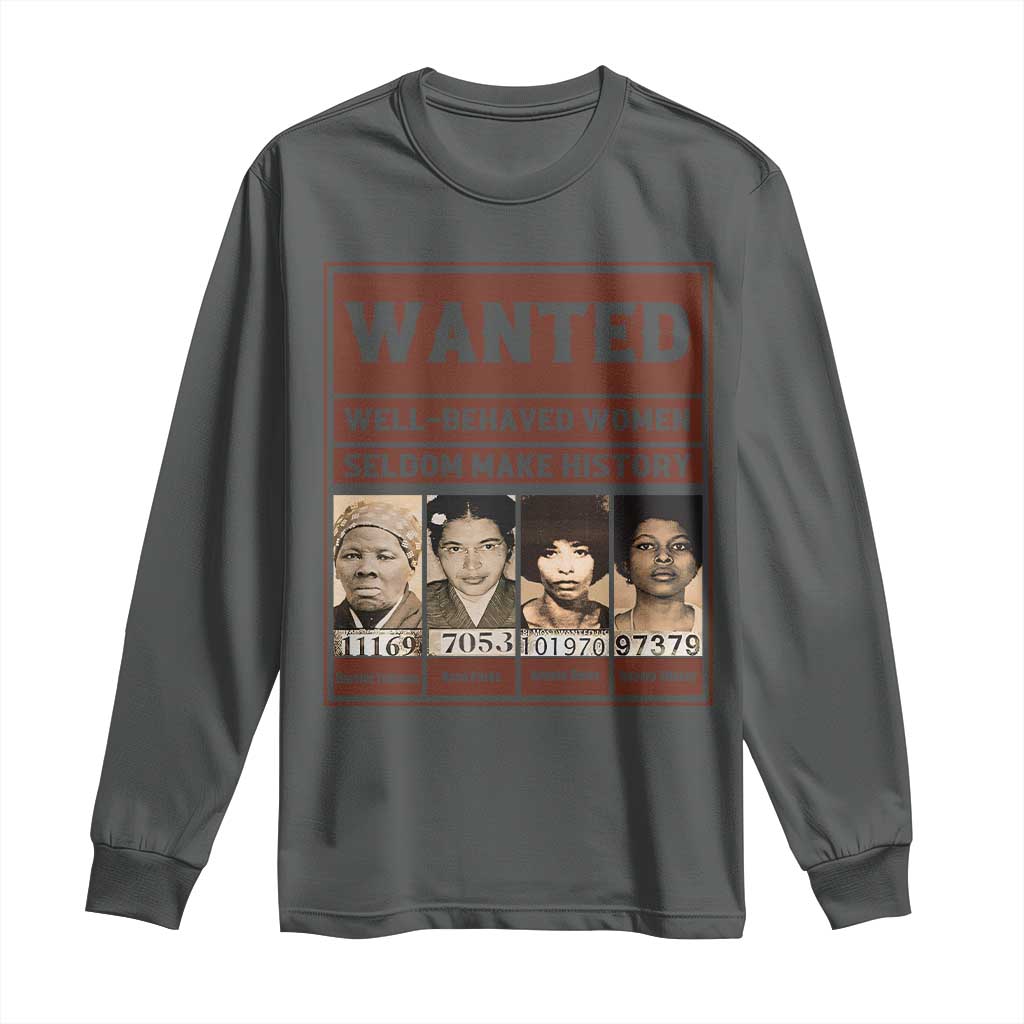 Black Female Empowerment Long Sleeve Shirt Wanted Well Behaved Women Seldom Make History TS10 Dark Heather Print Your Wear