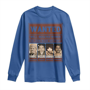 Black Female Empowerment Long Sleeve Shirt Wanted Well Behaved Women Seldom Make History TS10 Royal Blue Print Your Wear