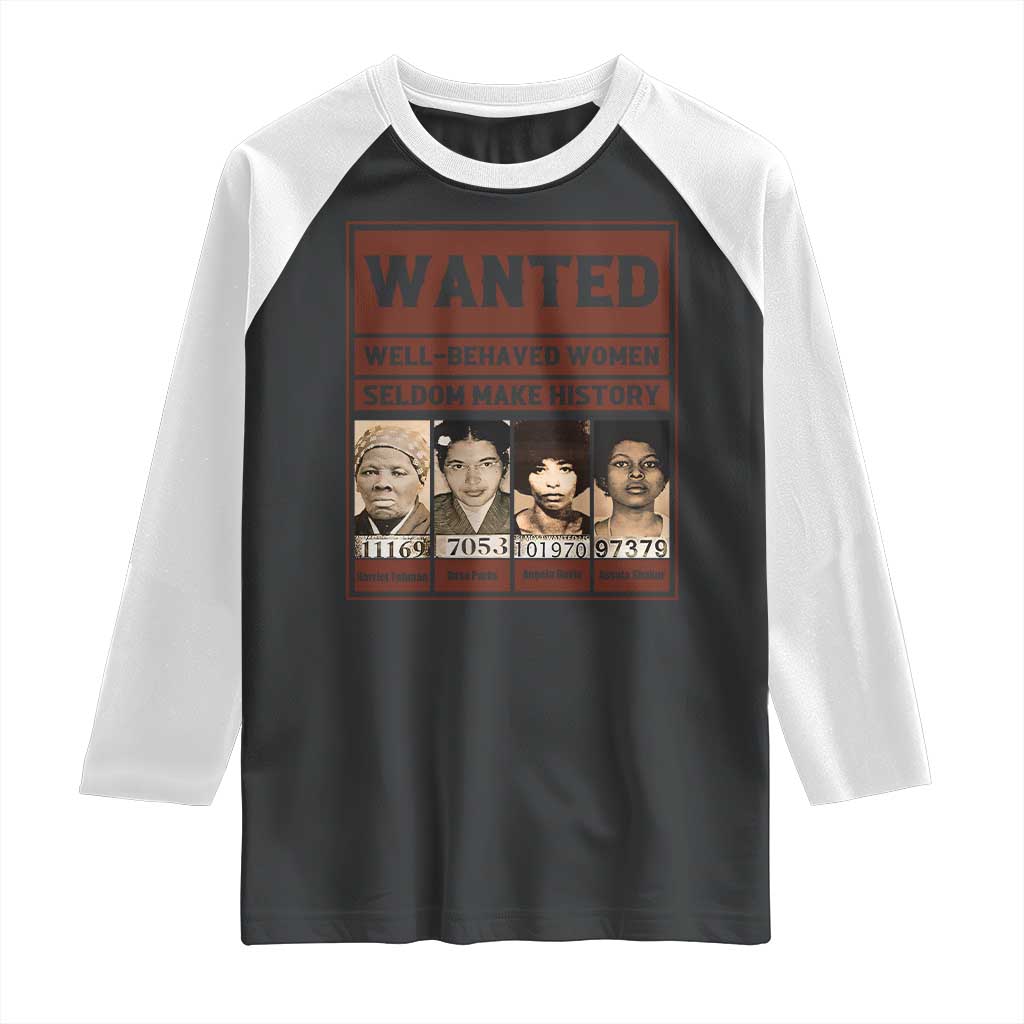 Black Female Empowerment Raglan Shirt Wanted Well Behaved Women Seldom Make History TS10 Black White Print Your Wear