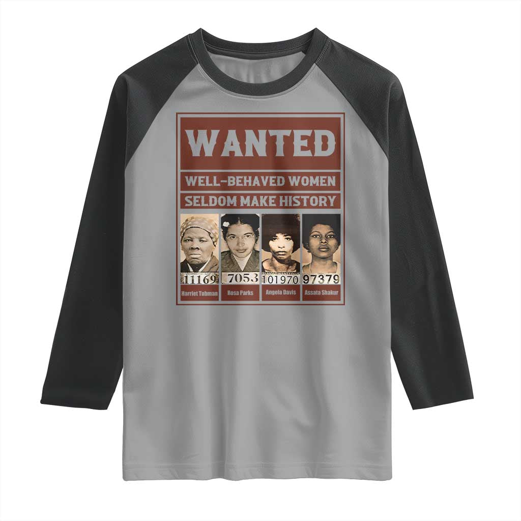 Black Female Empowerment Raglan Shirt Wanted Well Behaved Women Seldom Make History TS10 Sport Gray Black Print Your Wear
