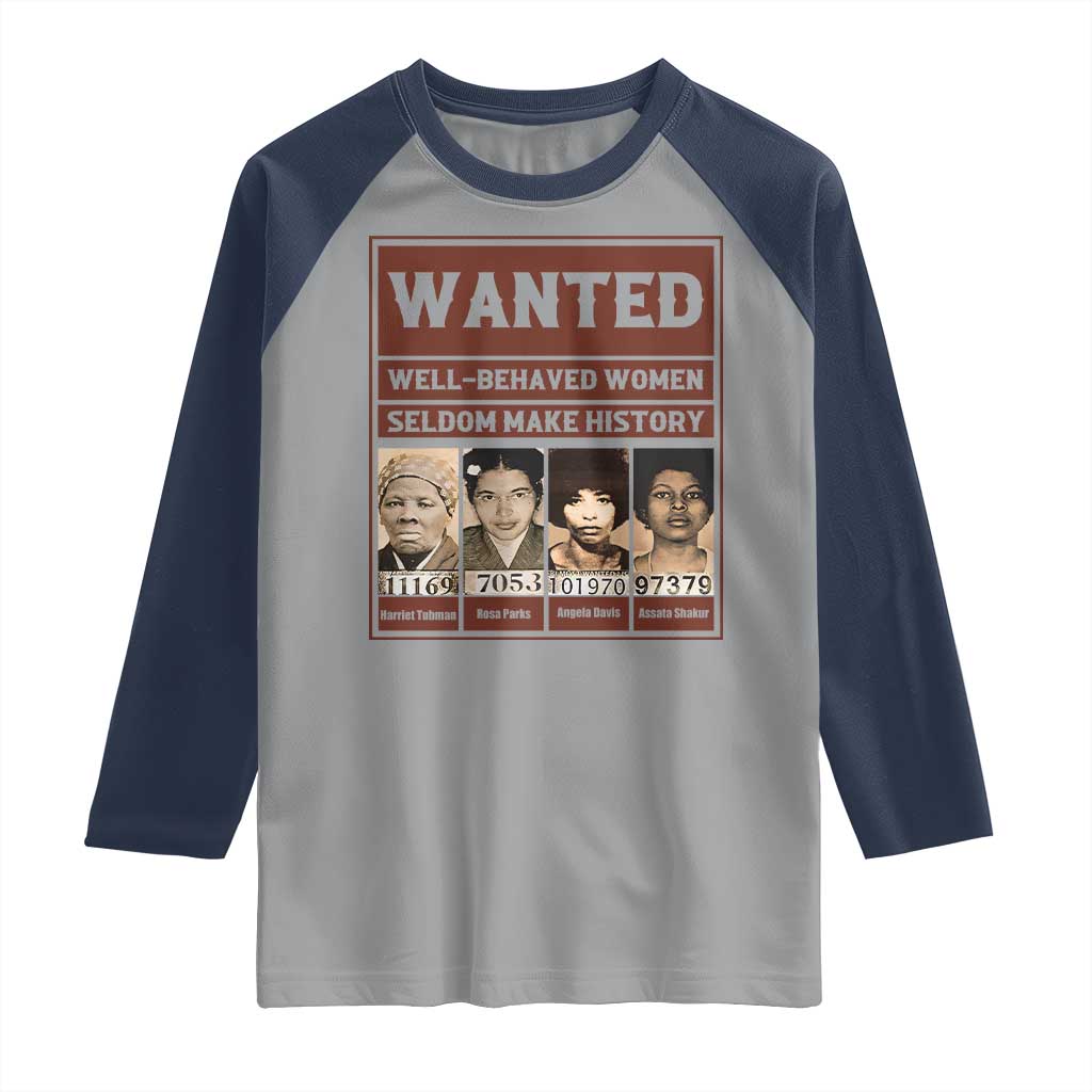 Black Female Empowerment Raglan Shirt Wanted Well Behaved Women Seldom Make History TS10 Sport Gray Navy Print Your Wear